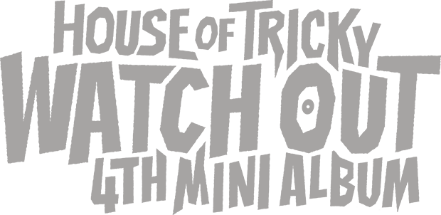 HOUSE of TRICKY WATCH OUT